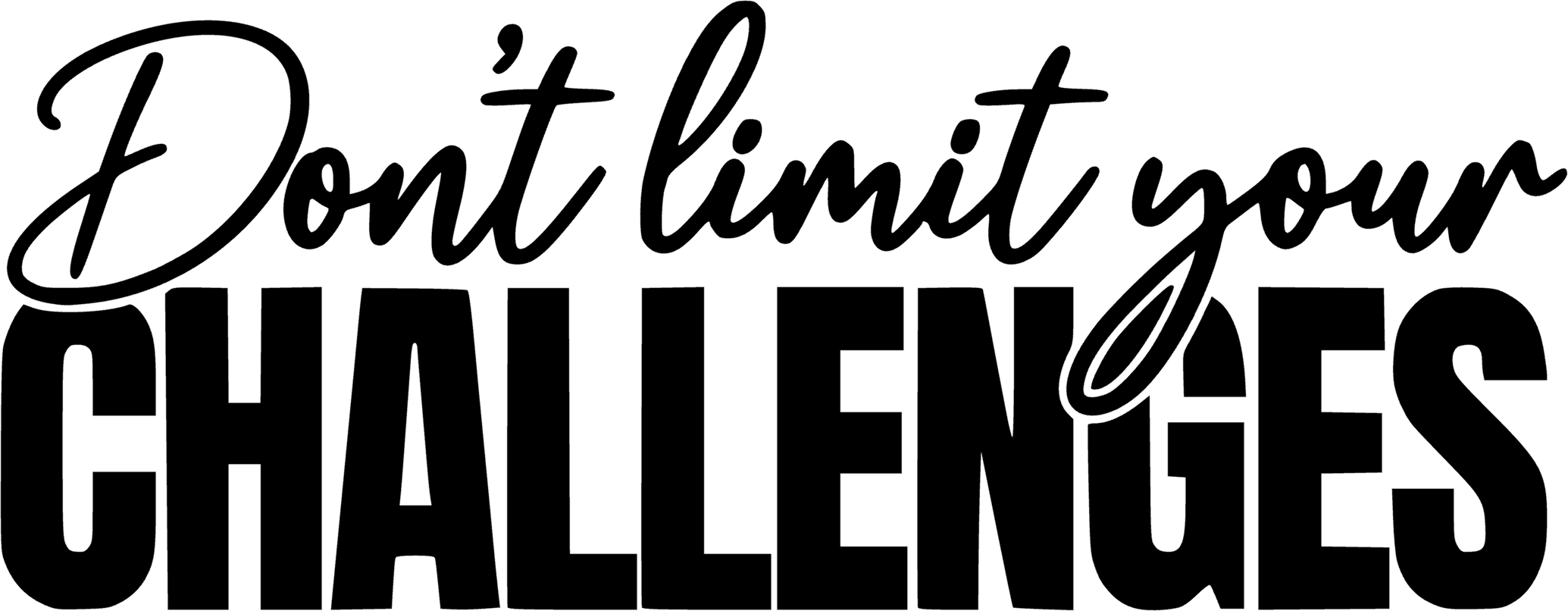 Don't Limit Your Challenges